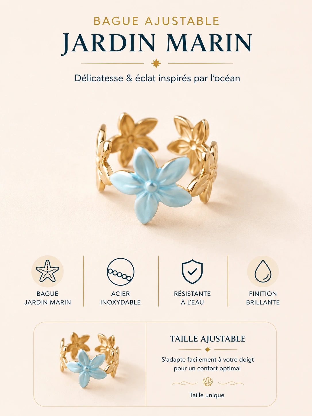 La bague Jardin Marin capture la rencontre entre la délicatesse des fleurs et l’énergie apaisante de l’océan. Son bleu tendre rappelle les eaux claires et les escapades estivales tandis que sa finition dorée apporte élégance et lumière.

Un bijou pensé pour celles qui aiment les créations originales, lumineuses et inspirées par la nature.